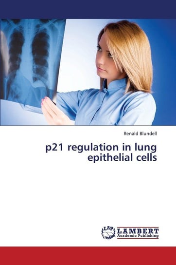 P21 Regulation in Lung Epithelial Cells Blundell Renald