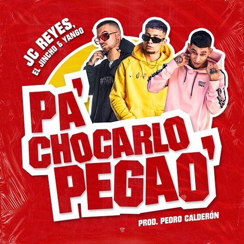 Pa' Chocarlo Pegao' JC Reyes, Yango, & El Jincho