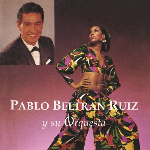 Pablo Beltrán Ruíz y Su Orquesta Pablo Beltrán Ruíz y Su Orquesta
