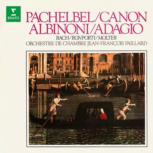 Pachelbel: Canon - Albinoni: Adagio - Bach, Bonporti, Molter: Works Jean-François Paillard