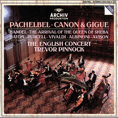 Pachelbel: Canon & Gigue / Handel: The Arrival of the Queen of Sheba The English Concert, Trevor Pinnock