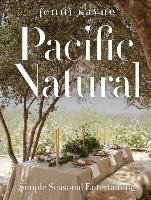 Pacific Natural: Simple Seasonal Entertaining Kayne Jenni