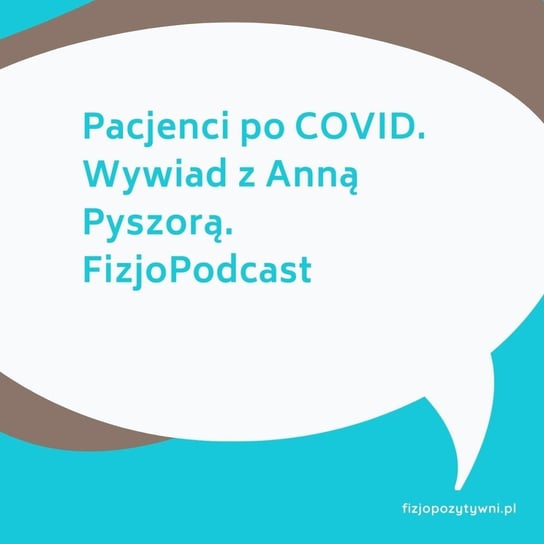 Pacjenci po COVID. Wywiad z Anną Pyszorą. FizjoPodcast - Fizjopozytywnie o zdrowiu - podcast Tokarska Joanna