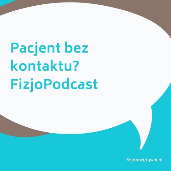 Pacjent bez kontaktu? FizjoPodcast - Fizjopozytywnie o zdrowiu - podcast - audiobook Tokarska Joanna