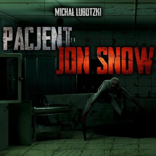 Pacjent Jon Snow - CreepyPasta [PL] - MysteryTV - więcej niż strach - podcast Rutka Jakub