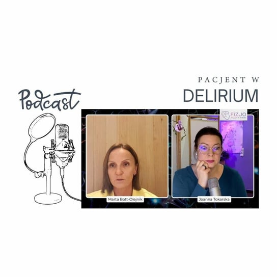 Pacjent w delirium Podcast o fizjoterapii - Fizjopozytywnie o zdrowiu - podcast - audiobook Tokarska Joanna