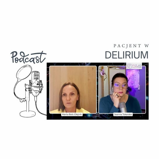Pacjent w delirium Podcast o fizjoterapii - Fizjopozytywnie o zdrowiu - podcast Tokarska Joanna