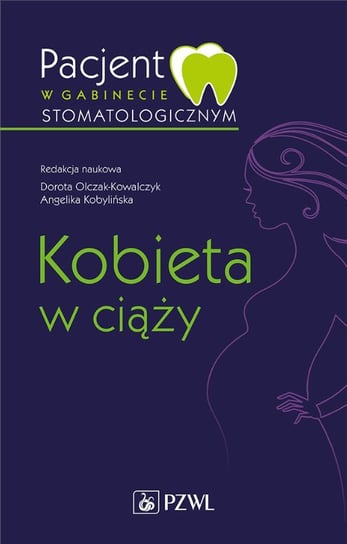 Pacjent w gabinecie stomatologicznym. Kobieta w ciąży Kobylińska Angelika, Olczak-Kowalczyk Dorota