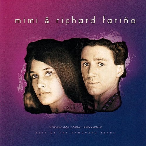 Pack Up Your Sorrows, Best Of The Vanguard Years Mimi And Richard Farina