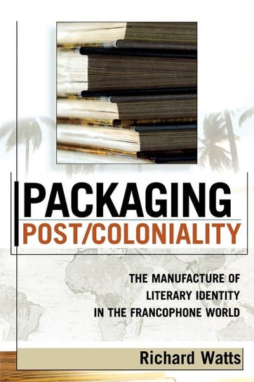 Packaging Post/Coloniality Watts Richard