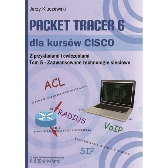 Packet Tracer 6 dla kursów CISCO. Z przykładami i ćwiczeniami. Tom 5 Kluczewski Jerzy