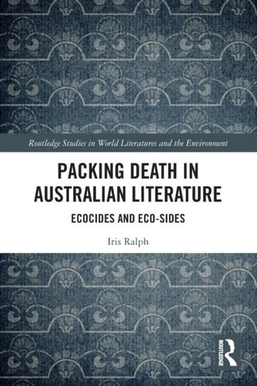 Packing Death in Australian Literature. Ecocides and Eco-Sides Opracowanie zbiorowe