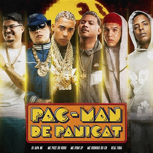 Pacman de Panicat Mc Poze do Rodo, DJ Japa NK, Real Fuba, DJ Guh Mix, MC Ryan SP