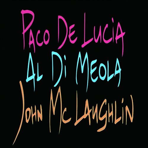 Paco De Lucia, Al Di Meola, John McLaughlin Paco De Lucía, John McLaughlin, Al Di Meola
