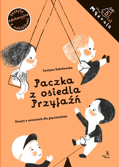 Paczka z osiedla Przyjaźń. Zeszyt o uczuciach dla pięciolatków Sokołowska Justyna