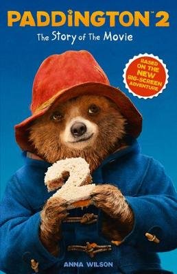 Paddington 2: The Story of the Movie Wilson Anna