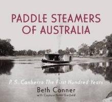Paddle Steamers of Australia: P.S. Canberra - The First Hundred Years Garfield Captain Peter, Conner Beth, Peter Garfield Beth Conner&