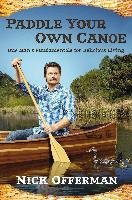 Paddle Your Own Canoe: One Man's Fundamentals for Delicious Living Offerman Nick