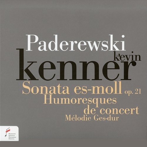 Paderewski: Sonata in E-Flat Minor Op. 21, Humoresques de concert Kevin Kenner