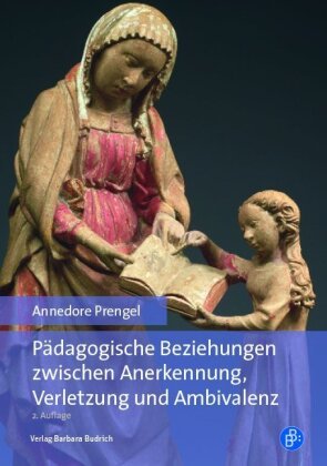 Pädagogische Beziehungen zwischen Anerkennung, Verletzung und Ambivalenz Verlag Barbara Budrich