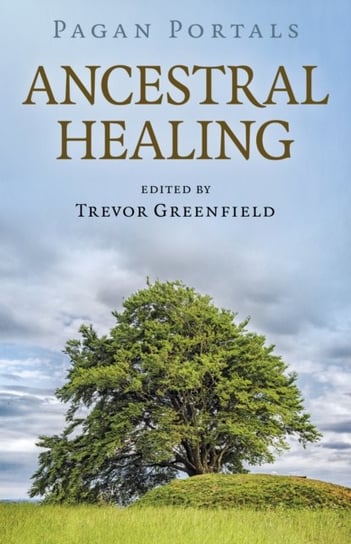Pagan Portals - Ancestral Healing Trevor Greenfield