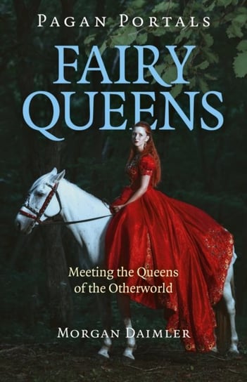 Pagan Portals - Fairy Queens - Meeting the Queens of the Otherworld Morgan Daimler