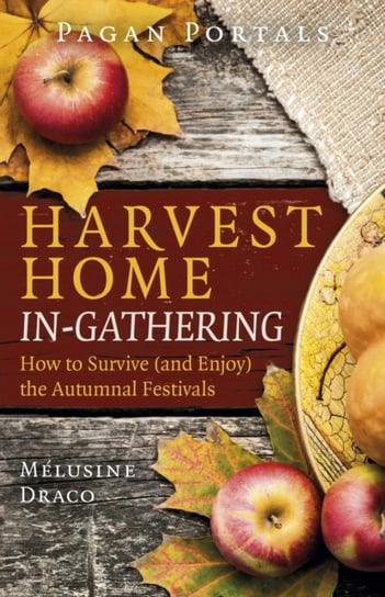Pagan Portals - Harvest Home: In-Gathering - How to Survive (and Enjoy) the Autumnal Festivals Melusine Draco