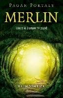 Pagan Portals - Merlin: Once and Future Wizard Sentier Elen