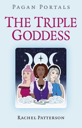 Pagan Portals - The Triple Goddess Patterson Rachel