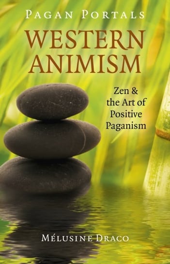 Pagan Portals - Western Animism - Zen & the Art of Positive Paganism Melusine Draco