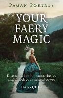 Pagan Portals - Your Faery Magic: Discover What It Means to Be Fey and Unlock Your Natural Power Quin Halo