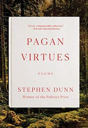 Pagan Virtues: Poems Stephen Dunn