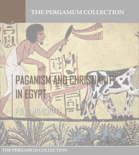 Paganism and Christianity in Egypt P.D.S. Moncrieff