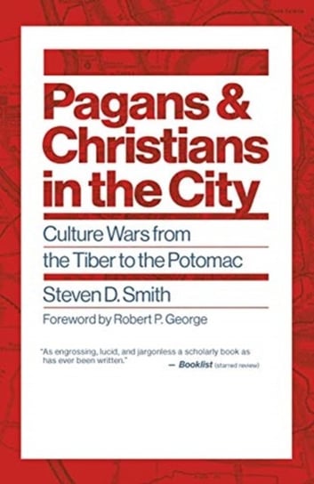 Pagans and Christians in the City: Culture Wars from the Tiber to the Potomac Steven D. Smith