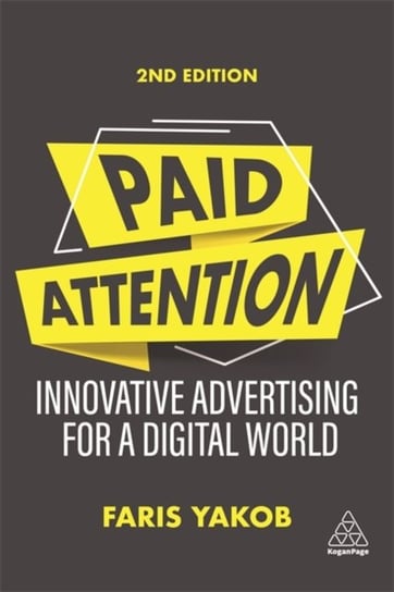 Paid Attention: Innovative Advertising for a Digital World Faris Yakob