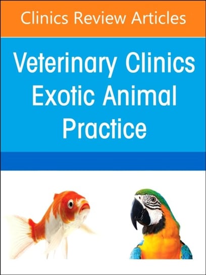 Pain Management, An Issue of Veterinary Clinics of North America: Exotic Animal Practice Opracowanie zbiorowe