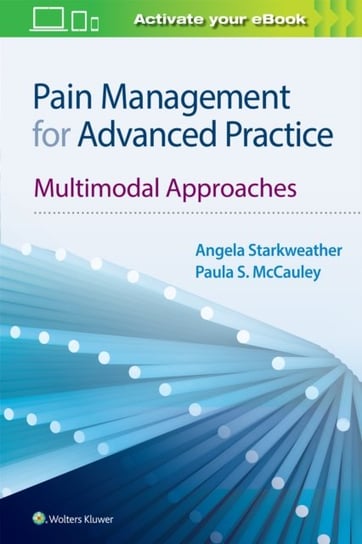 Pain Management for Advanced Practice: Multimodal Approaches Paula S. McCauley, Angela Starkweather