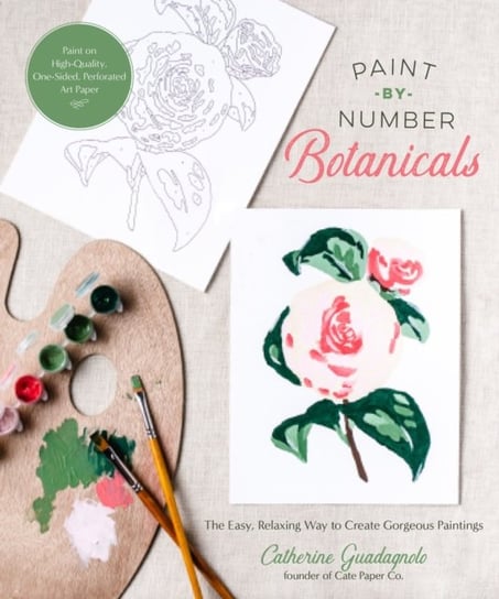 Paint-by-Number Botanicals: The Easy, Relaxing Way to Create Gorgeous Paintings Page Street Publishing Co.