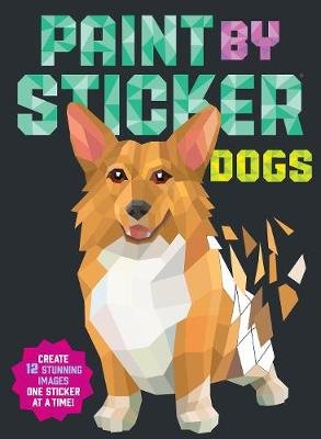Paint by Sticker: Dogs: Create 12 Stunning Images One Sticker at a Time! Opracowanie zbiorowe