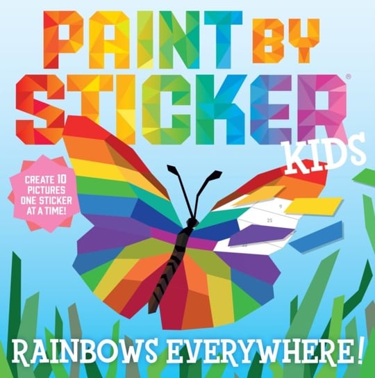 Paint by Sticker Kids: Rainbows Everywhere!: Create 10 Pictures One Sticker at a Time! Workman Publishing