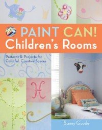 Paint Can! Children's Rooms: Patterns & Projects For Colorful, Creative Spaces Goode Sunny