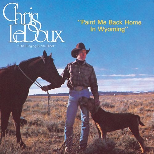 Paint Me Back Home In Wyoming Chris LeDoux