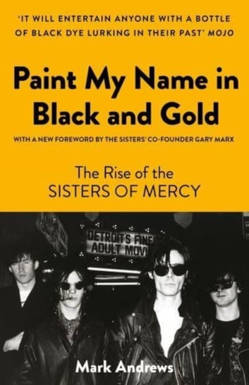 Paint My Name in Black and Gold: The Rise of the Sisters of Mercy Mark Andrews