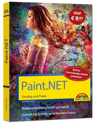 Paint.NET - Einstieg und Praxis - Das Handbuch zur Bildbearbeitungssoftware Markt + Technik