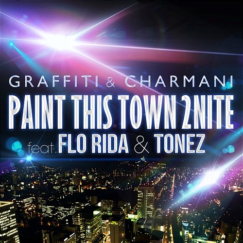 Paint This Town 2nite Graffiti & Charmani feat. Flo Rida & Tonez