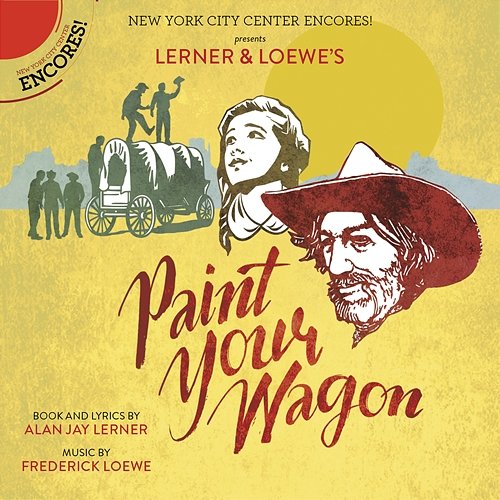 Paint Your Wagon (Encores! Cast Recording 2015) Encores! Cast of Paint Your Wagon