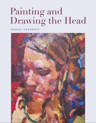 Painting and Drawing the Head Shadbolt Daniel