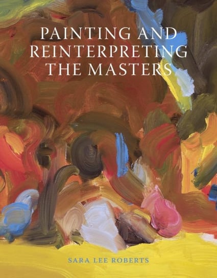 Painting and Reinterpreting the Masters Sara Lee Roberts