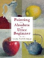 Painting For The Absolute And Utter Beginner Garcia Claire Watson