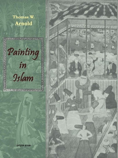 Painting in Islam, a Study of the Place of Pictorial Art in Muslim Culture Arnold Thomas W.